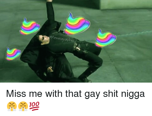 Miss me with that gay shit meme template